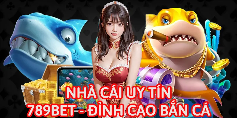 Bắn cá tại 789BET cực cuốn và hấp dẫn