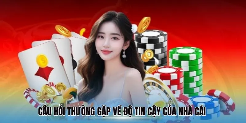 Câu hỏi thường gặp về độ tin cậy của nhà cái