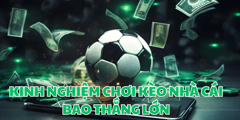 Kinh nghiệm vàng soi kèo nhà cái uy tín