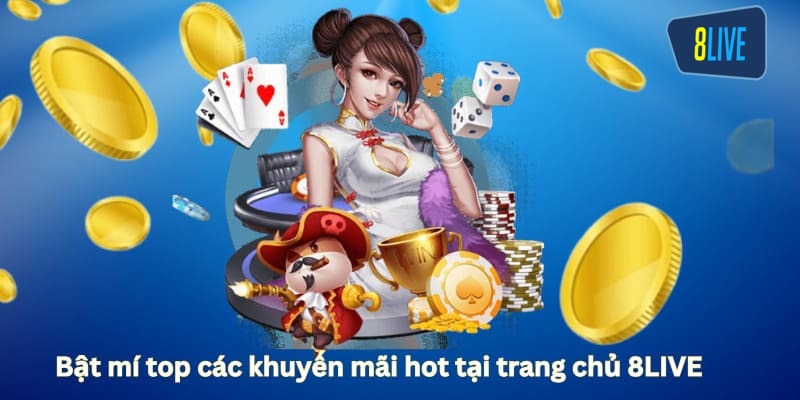 Những khuyến mãi khủng bạn có thể nhận được tại 8LIVE