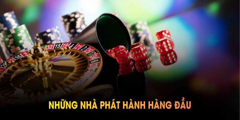Những nhà phát hành hàng đầu liên kết với casino nhà cái uy tín