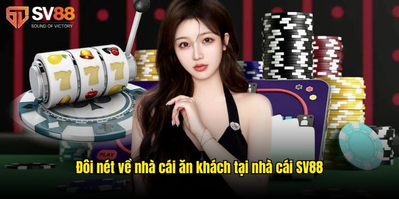 Đôi nét về nhà cái ăn khách tại nhà cái SV88