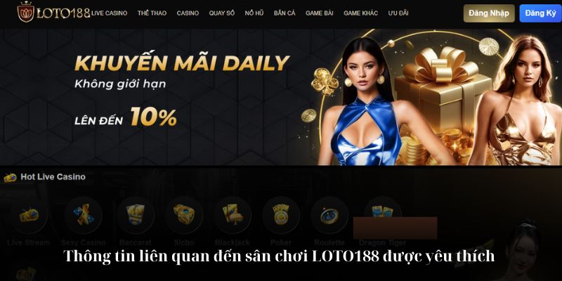 Thông tin liên quan đến sân chơi LOTO188 được yêu thích