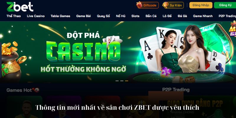 Thông tin mới nhất về sân chơi ZBET được yêu thích