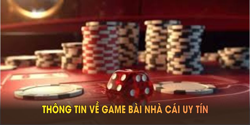 Khám phá nhiều thông tin về game bài Nhà Cái Uy Tín