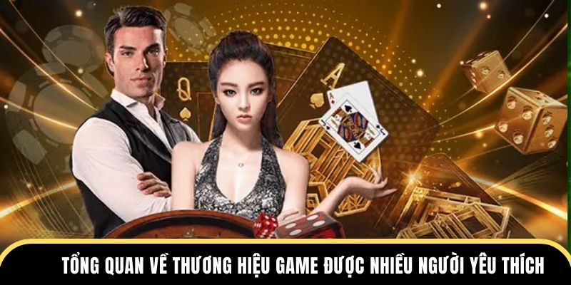 Tổng quan về thương hiệu game được nhiều người yêu thích