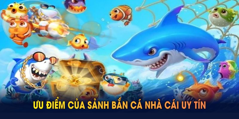 Khám phá ưu điểm của sảnh bắn cá Nhà Cái Uy Tín